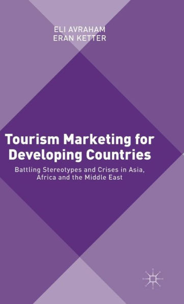 Tourism Marketing for Developing Countries: Battling Stereotypes and Crises Asia, Africa the Middle East