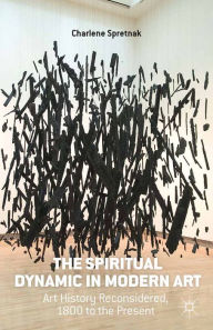 Title: The Spiritual Dynamic in Modern Art: Art History Reconsidered, 1800 to the Present, Author: C. Spretnak