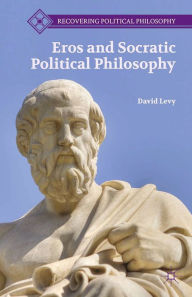 Title: Eros and Socratic Political Philosophy, Author: D. Levy