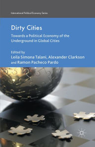 Title: Dirty Cities: Towards a Political Economy of the Underground in Global Cities, Author: L. Talani