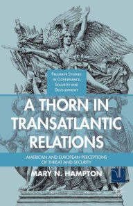 Title: A Thorn in Transatlantic Relations: American and European Perceptions of Threat and Security, Author: M. Hampton