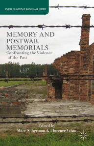 Title: Memory and Postwar Memorials: Confronting the Violence of the Past, Author: M. Silberman