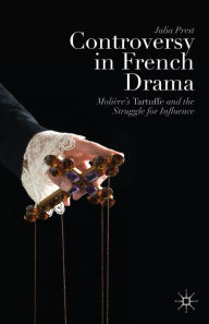 Title: Controversy in French Drama: Molière's Tartuffe and the Struggle for Influence, Author: J. Prest