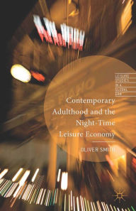 Title: Contemporary Adulthood and the Night-Time Economy, Author: O. Smith