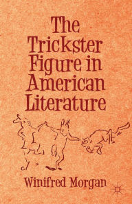 Title: The Trickster Figure in American Literature, Author: Winifred Morgan