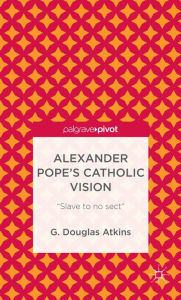 Title: Alexander Pope's Catholic Vision: 