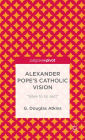 Alexander Pope's Catholic Vision: 