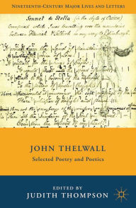 Title: John Thelwall: Selected Poetry and Poetics, Author: J. Thompson