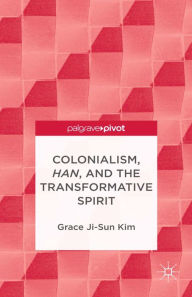 Title: Colonialism, Han, and the Transformative Spirit, Author: Grace Ji-Sun Kim