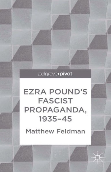 Ezra Pound's Fascist Propaganda, 1935-45