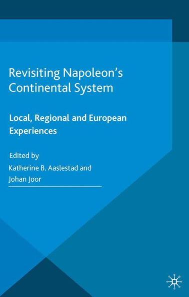 Revisiting Napoleon's Continental System: Local, Regional and European Experiences