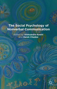 Title: The Social Psychology of Nonverbal Communication, Author: A. Kostic