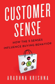 Title: Customer Sense: How the 5 Senses Influence Buying Behavior, Author: Aradhna Krishna