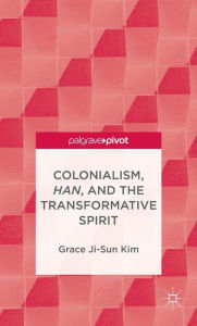 Title: Colonialism, Han, and the Transformative Spirit, Author: Grace Ji-Sun Kim