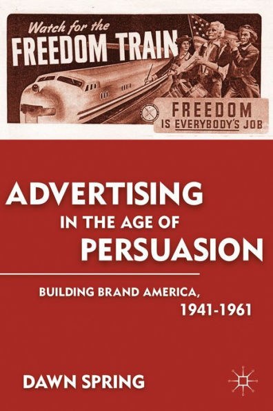 Advertising the Age of Persuasion: Building Brand America 1941-1961