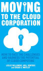 Moving to the Cloud Corporation: How to face the challenges and harness the potential of cloud computing