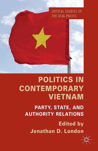 Title: Politics in Contemporary Vietnam: Party, State, and Authority Relations, Author: J. London