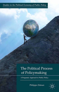 Title: The Political Process of Policymaking: A Pragmatic Approach to Public Policy, Author: P. Zittoun