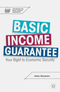 Title: Basic Income Guarantee: Your Right to Economic Security, Author: A. Sheahen