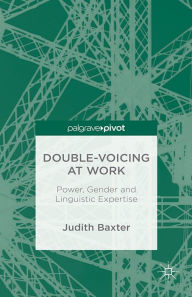 Title: Double-voicing at Work: Power, Gender and Linguistic Expertise, Author: J. Baxter