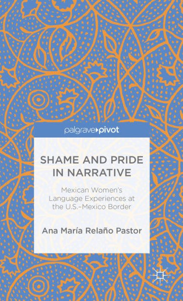 Shame and Pride Narrative: Mexican Women's Language Experiences at the U.S.-Mexico Border