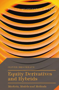 Title: Equity Derivatives and Hybrids: Markets, Models and Methods, Author: Oliver Brockhaus