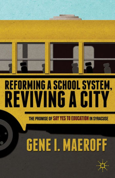 Reforming a School System, Reviving City: The Promise of Say Yes to Education Syracuse