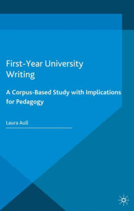 Title: First-Year University Writing: A Corpus-Based Study with Implications for Pedagogy, Author: L. Aull