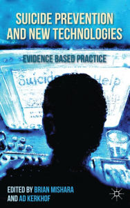 Title: Suicide Prevention and New Technologies: Evidence Based Practice, Author: B. Mishara