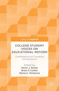 Title: College Student Voices on Educational Reform: Challenging and Changing Conversations, Author: K. Burke