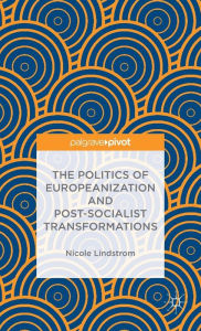 Title: The Politics of Europeanization and Post-Socialist Transformations, Author: N. Lindstrom