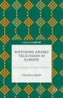Watching Arabic Television in Europe: From Diaspora to Hybrid Citizens