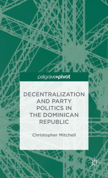 Decentralization and Party Politics the Dominican Republic