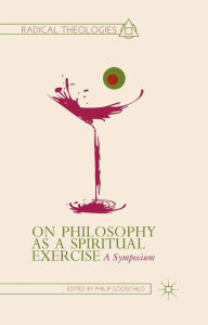 Title: On Philosophy as a Spiritual Exercise: A Symposium, Author: P. Goodchild