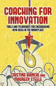 Title: Coaching for Innovation: Tools and Techniques for Encouraging New Ideas in the Workplace, Author: Cristina Bianchi