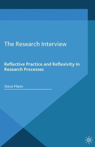 Title: The Research Interview: Reflective Practice and Reflexivity in Research Processes, Author: S. Mann