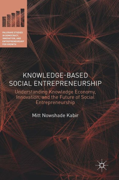 Knowledge-Based Social Entrepreneurship: Understanding Knowledge Economy, Innovation, and the Future of Entrepreneurship