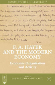 Title: F. A. Hayek and the Modern Economy: Economic Organization and Activity, Author: S. Peart