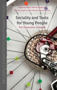 Title: Seriality and Texts for Young People: The Compulsion to Repeat, Author: M. Reimer