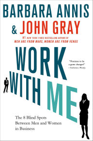 Title: Work with Me: The 8 Blind Spots Between Men and Women in Business, Author: Barbara Annis