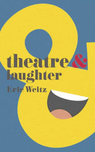 Title: Theatre and Laughter, Author: Eric Weitz