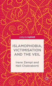 Title: Islamophobia, Victimisation and the Veil, Author: I. Zempi