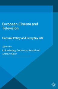 Title: European Cinema and Television: Cultural Policy and Everyday Life, Author: Ib Bondebjerg