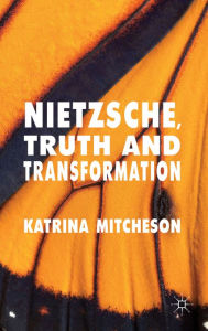 Title: Nietzsche, Truth and Transformation, Author: K. Mitcheson