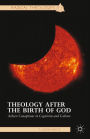 Theology after the Birth of God: Atheist Conceptions in Cognition and Culture