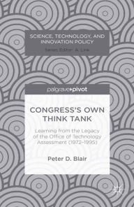 Title: Congress's Own Think Tank: Learning from the Legacy of the Office of Technology Assessment (1972-1995), Author: P. Blair