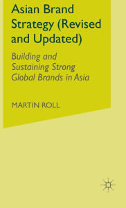 Title: Asian Brand Strategy (Revised and Updated): Building and Sustaining Strong Global Brands in Asia, Author: M. Roll