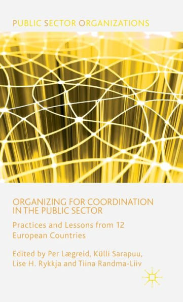 Organizing for Coordination in the Public Sector: Practices and Lessons from 12 European Countries