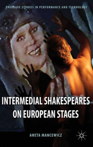 Title: Intermedial Shakespeares on European Stages, Author: A. Mancewicz