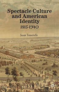 Title: Spectacle Culture and American Identity 1815-1940: 1815-1940, Author: S. Tenneriello